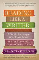 Book Cover for Reading Like a Writer A Guide for People Who Love Books and for Those Who Want to Write Them by Francine Prose