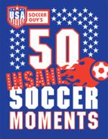 Book Cover for USA Soccer Guy's 50 Insane Soccer Moments by Soccer Guy USA