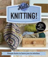 Hello Knitting! Simple Knits to Have You in Stitches