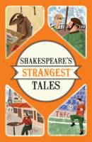 Shakespeare's Strangest Tales Extraordinary but True Tales from 400 Years of Shakespearean Theatre