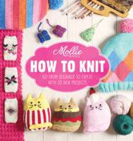 Book Cover for Mollie Makes: How to Knit Go from Beginner to Expert with 20 New Projects by Mollie Makes