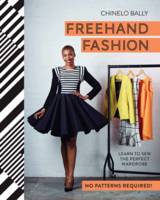 Freehand Fashion Learn to Sew the Perfect Wardrobe - No Patterns Required!