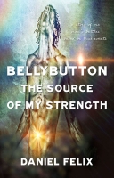 Book Cover for Bellybutton the Source of my Strength  by Daniel Felix 