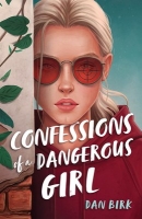 Book Cover for Confessions of a Dangerous Girl by Dan Birk