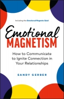 Book Cover for Emotional Magnetism: How to Communicate to Ignite Connection in Your Relationships by Sandy Gerber