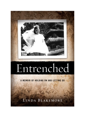 Entrenched: A Memoir of Holding on and Letting GO