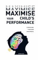 Book Cover for Maximise Your Child’s Performance by 