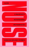 Book Cover for NOISE: A Manifesto Modernising Motherhood by Danusia Malina-Derben