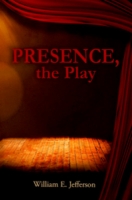 Book Cover for Presence, the Play  by William Jefferson