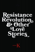 Book Cover for Resistance, Revolution and Other Love Stories by 