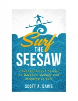 Book Cover for Surf the Seesaw: Unconventional Essays on Balance, Beauty, and Meaning in Life by Scott A. Davis