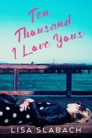 Book Cover for Ten Thousand I Love Yous by Lisa Slabach