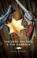 Book Cover for The Good, The Bad And The Haddock by Keven Shevels