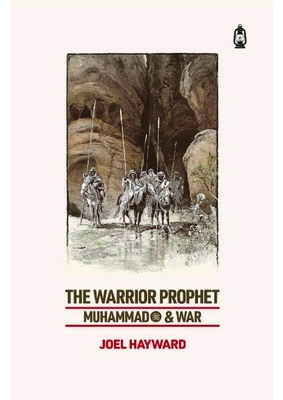 The Warrior Prophet: Muhammad and War