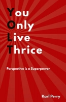 Book Cover for You Only Live Thrice Perspective is a Superpower by Karl Perry