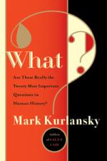Book Cover for What? Are These Really the Twenty Most Important Questions in Human History? by Mark Kurlansky