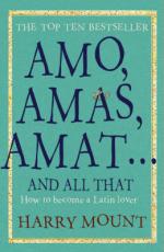 Amo, Amas, Amat... and All That : How to Become a Latin Lover