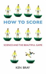 Book Cover for How to Score : Science and the Beautiful Game by Ken Bray
