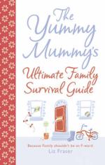Book Cover for The Yummy Mummy's Ultimate Family Survival Guide by Liz Fraser