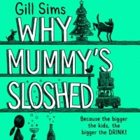 Book Cover for Why Mummy’s Sloshed by Gill Sims