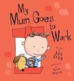 Book Cover for My Mum Goes To Work by Kes Gray