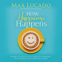 Book Cover for How Happiness Happens by Max Lucado