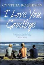 Book Cover for I Love You, Goodbye by Cynthia Rogerson