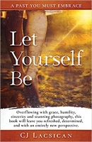 Book Cover for Let Yourself Be: A past you must embrace by CJ Lacsican