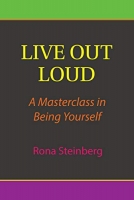 Book Cover for Live Out Loud: A Masterclass in Being Yourself  by Rona Steinberg