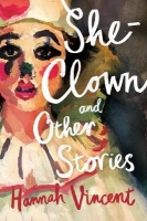 Book Cover for She-Clown, and other stories by Hannah Vincent