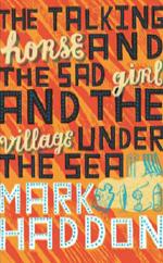 Book Cover for The Talking Horse and the Sad Girl and the Village Under the Sea by Mark Haddon
