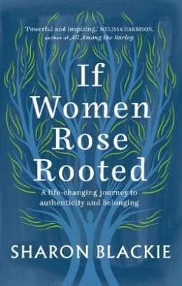 Win a Signed Copy of If Women Rose Rooted by Sharon Blackie