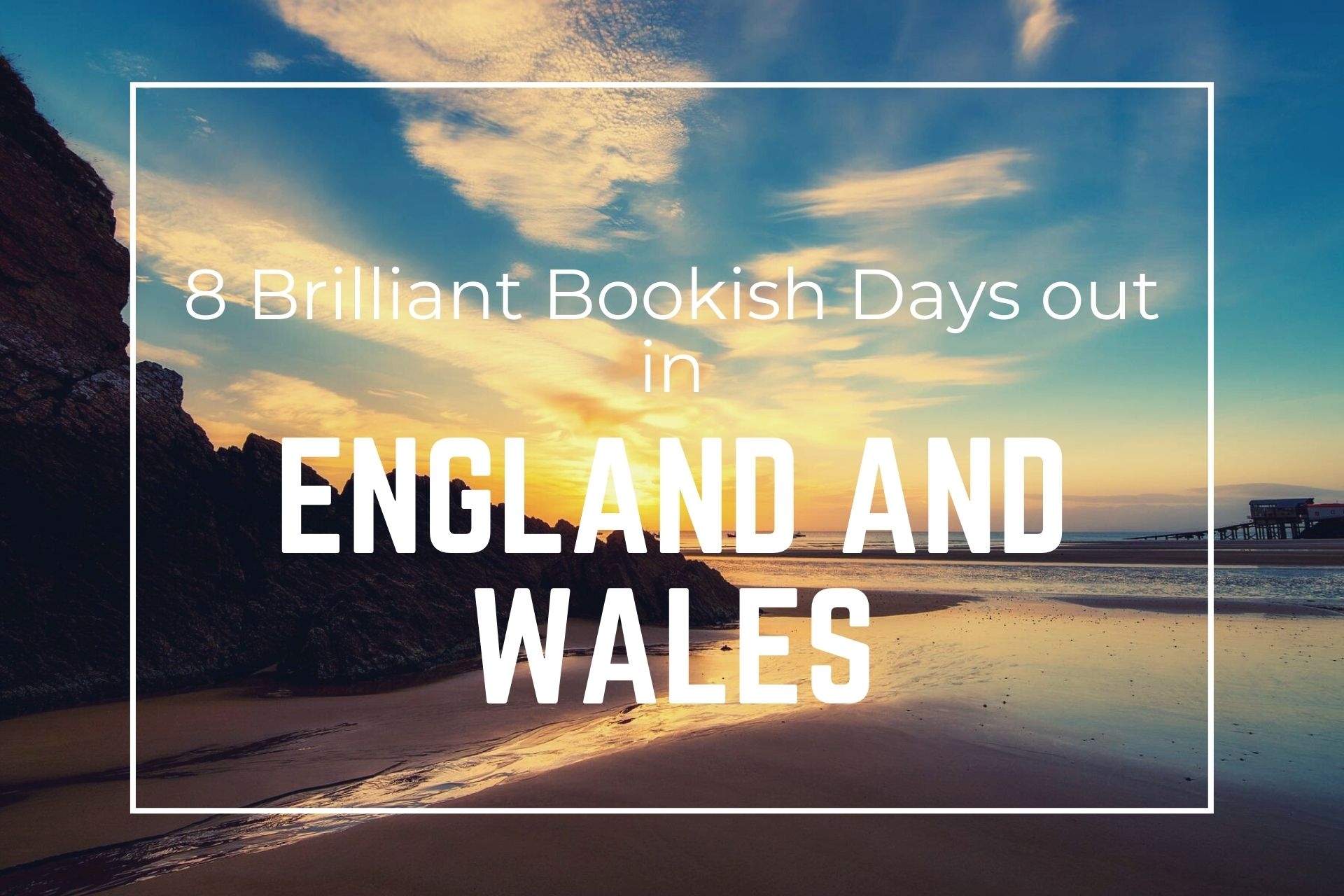 8 Brilliant Bookish Days out in England and Wales – Top-drawer Destinations That’ll Delight, Inform and Entertain Literature Lovers of All Ages.