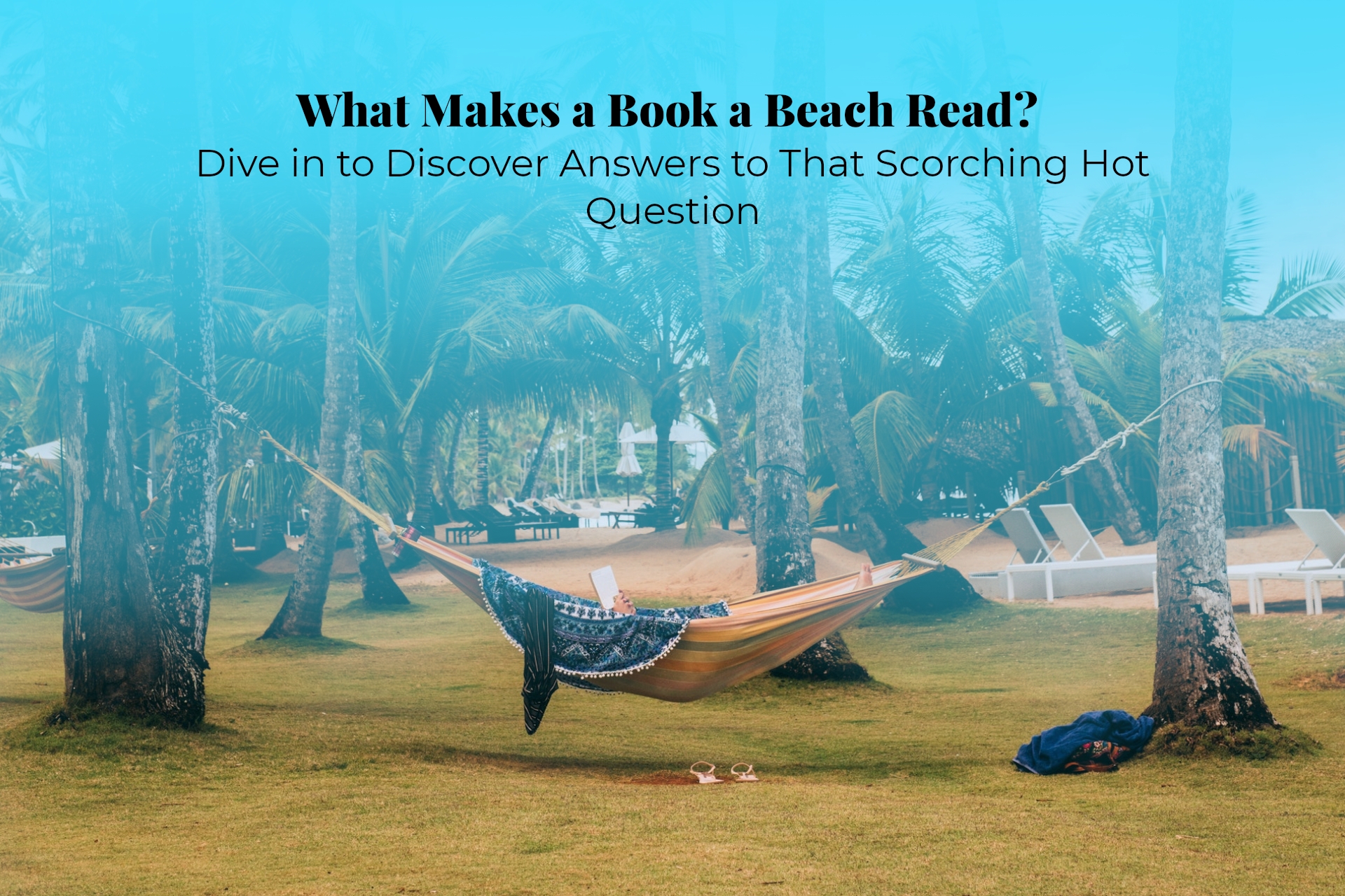 What Makes a Book a Beach Read? Dive in to Discover Answers to That Scorching Hot Question