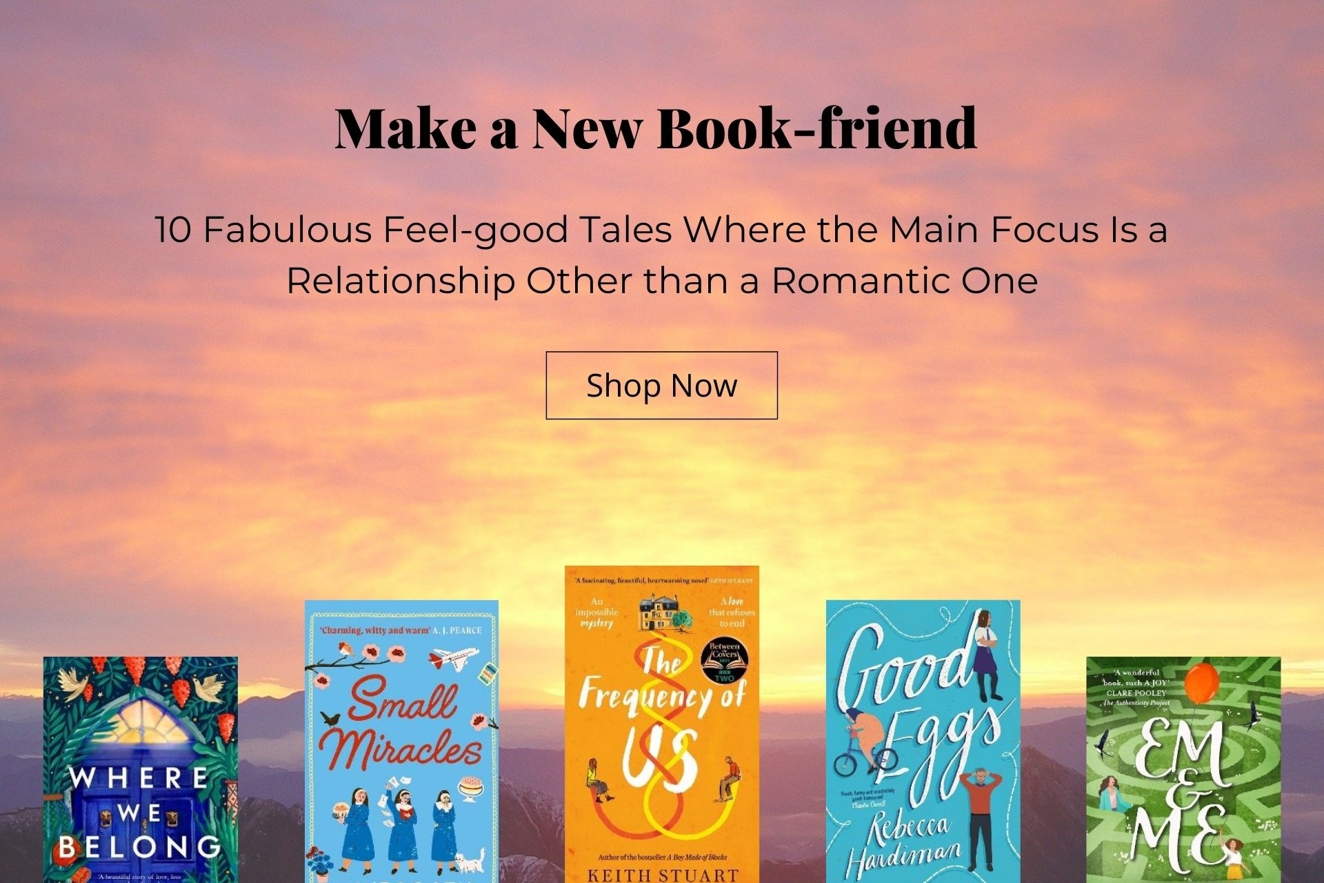 Make a New Book-friend in These 10 Fabulous Feel-good Tales Where the Main Focus Is a Relationship Other than a Romantic One