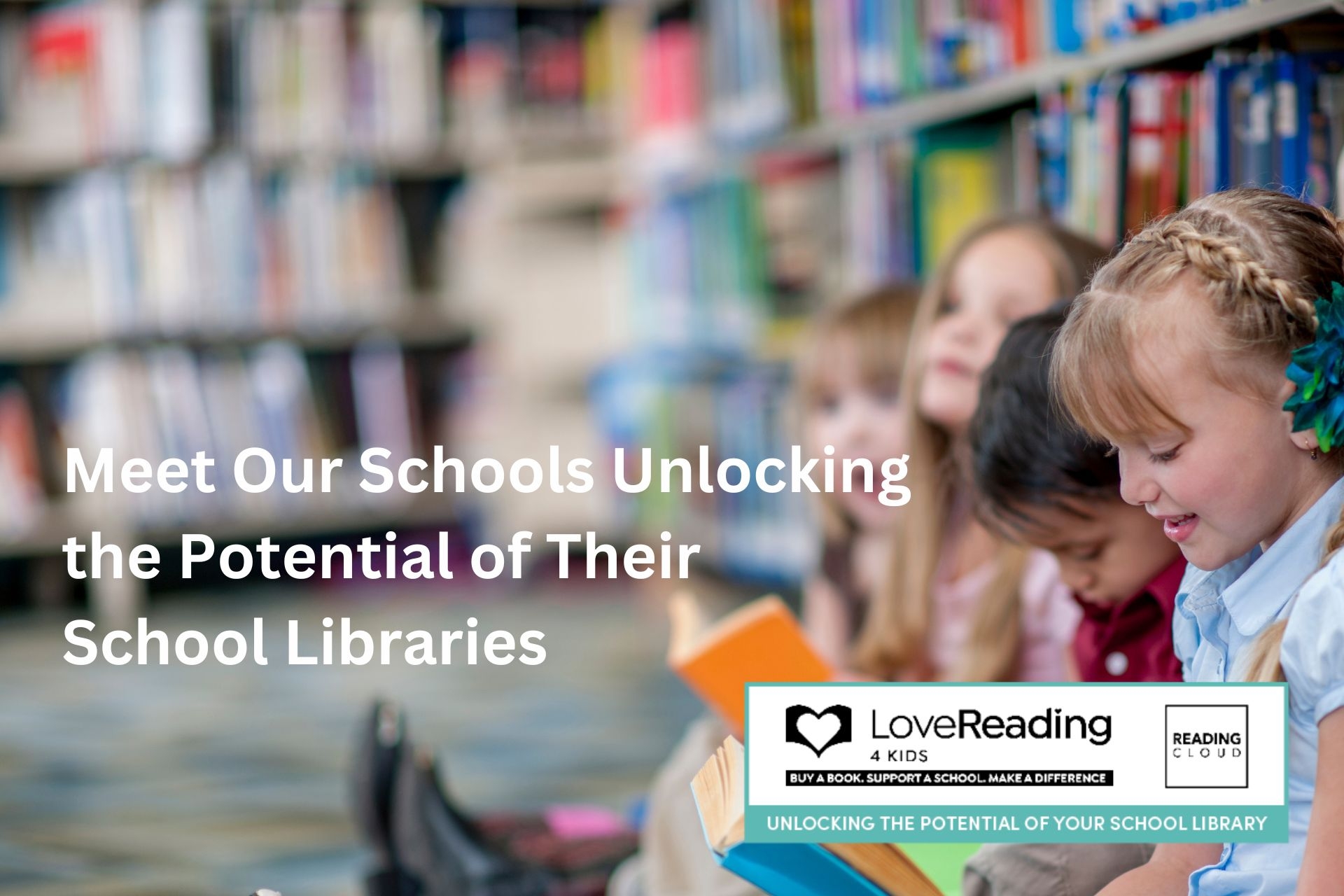 LoveReading4Kids x Reading Cloud Initiative - Meet Our Schools Unlocking the Potential of Their School Libraries