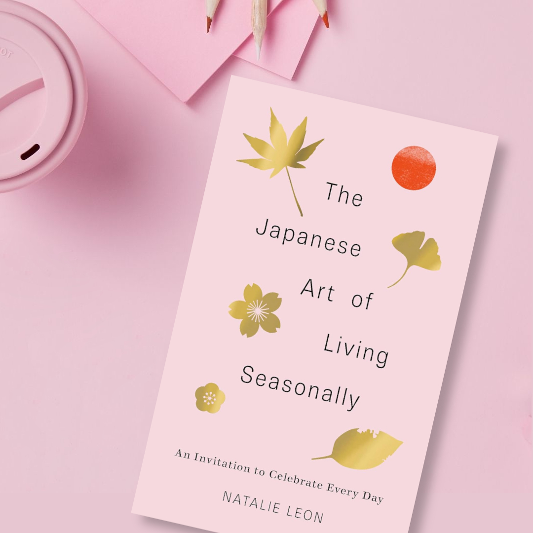 Win a Copy of The Japanese Art of Living Seasonally By Natalie Leon Plus Extra Goodies