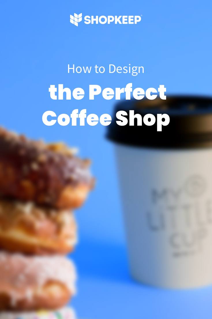 how to design the perfect coffee shop shopkeep