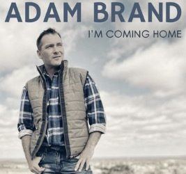 ADAM BRAND RELEASES NEW MUSIC “I’M COMING HOME” HIS FIRST SINGLE AFTER A 16 MONTH HIATUS