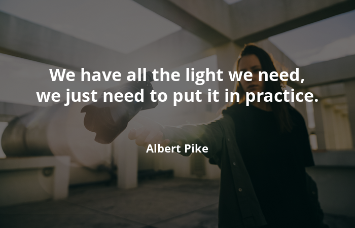 We have all the light we need, we just need to put it in practice -Motivational Quotes - Motivational Quotes –