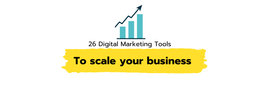 26 Digital Marketing Tools To Scale Your Business in 2022