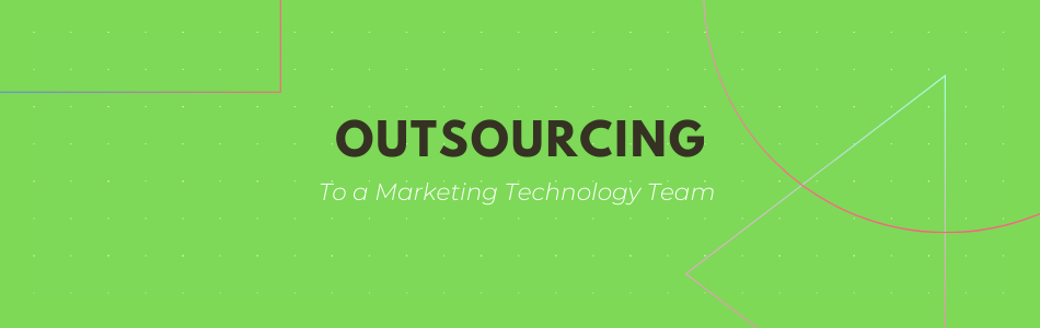 Outsourcing to a marketing technology team