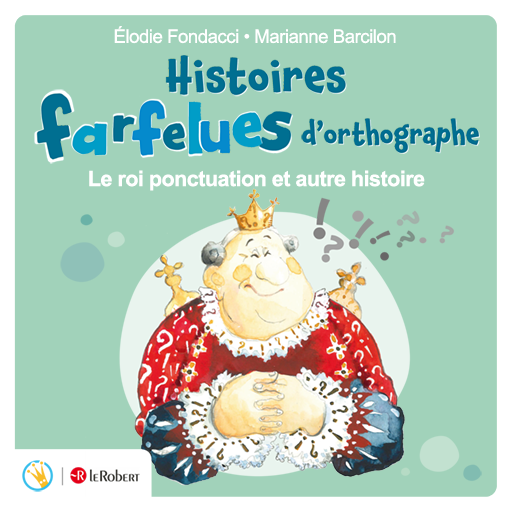 Histoires farfelues d'orthographe - Le roi Ponctuation et autre histoire