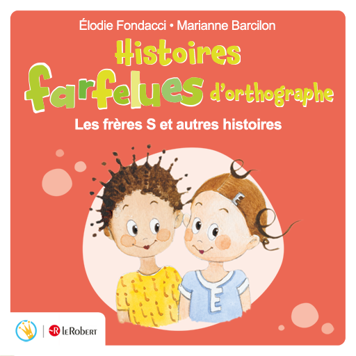 Histoires farfelues d'orthographe - Les frères S et autres histoires