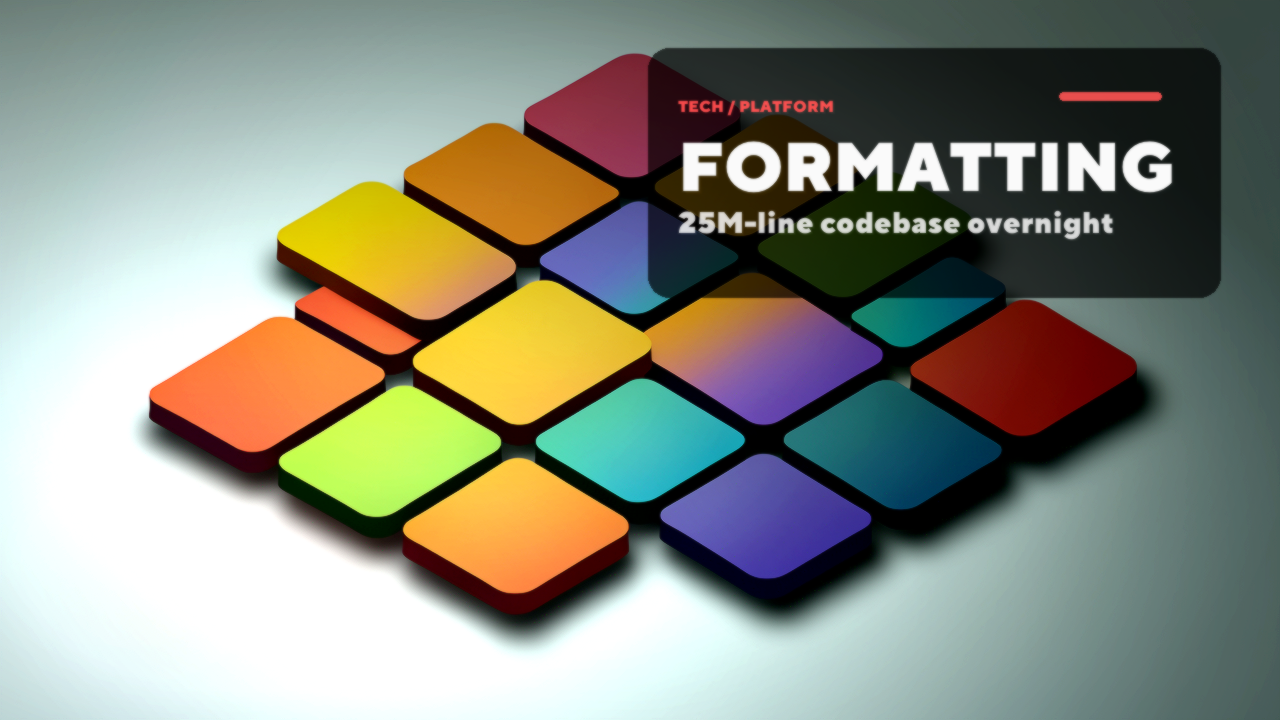 Formatting a 25M-line codebase overnight