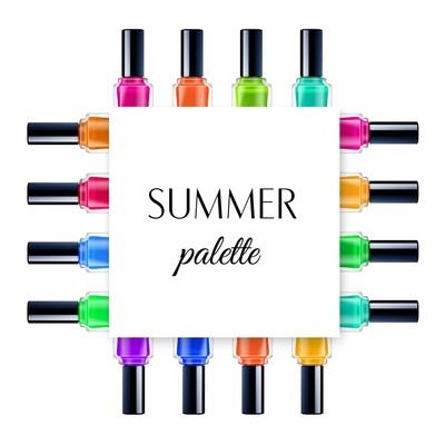 Realistic frame with colorful summer palette nail polishes on white background vector illustration