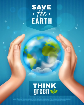 Save earth ecology poster on blue background with realistic hands around globe, lettering think green vector illustration