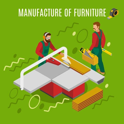 Manufacture of furniture, work on machinery equipment isometric composition on green background with design elements vector illustration