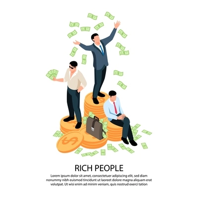 Rich people isometric composition with three businessmen standing on coins stacks and scattering dollar banknotes vector illustration
