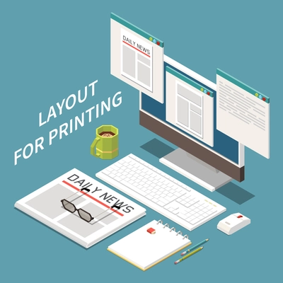 Isometric composition with ready for printing layouts on computer monitor newspaper notepad pencils cup of coffee vector illustration